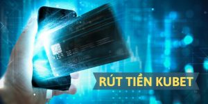 Rút Tiền Kubet Theo Hướng Dẫn Để Thành Công Từ Lần Đầu Tiên